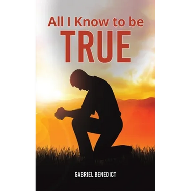 All I Know to Be True