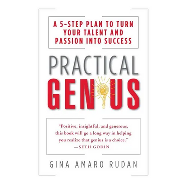 Practical Genius: The Real Smarts You Need to Get Your Talents and Passions Working for You