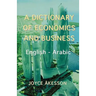 A Dictionary of Economics and Business, English - Arabic