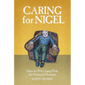 Caring for Nigel: Diary of a Wife Coping With Her Husband's Dementia
