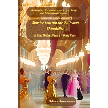 Murder beneath the Ballroom Chandelier: Secrets glitter. Truth shatters. And in Little Firling, even heirlooms carry grudges.