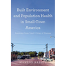 Built Environment and Population Health in Small-Town America: Learning from Small Cities of Kansas