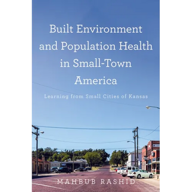 Built Environment and Population Health in Small-Town America: Learning from Small Cities of Kansas
