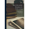 Baudelaire, Rimbaud, Verlaine; Selected Verse and Prose Poems