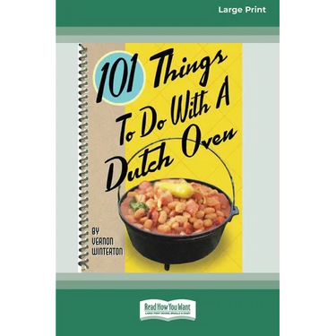 101 Things to Do with a Dutch Oven (101 Things to Do with A...) (16pt Large Print Edition)