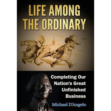 Life Among the Ordinary: Completing Our Nation's Great Unfinished Business