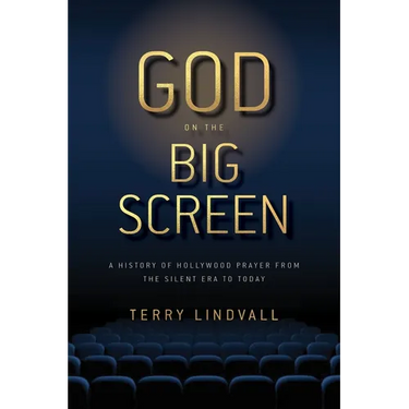 God on the Big Screen: A History of Hollywood Prayer from the Silent Era to Today