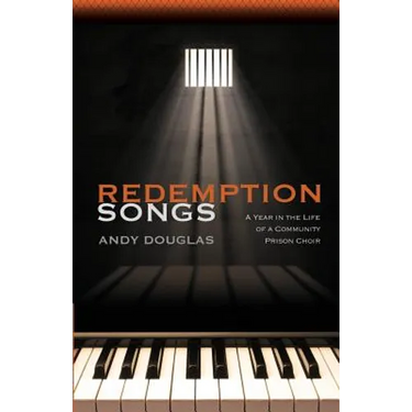 Redemption Songs: A Year in the Life of a Community Prison Choir