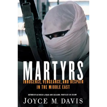 Martyrs: Innocence, Vengeance, and Despair in the Middle East