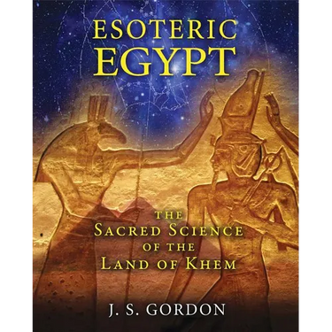 Esoteric Egypt: The Sacred Science of the Land of Khem