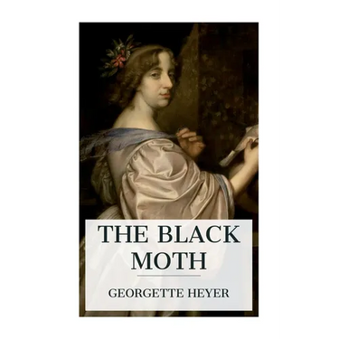 The Black Moth: A Romance of the Xviiith Century