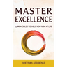 MASTER EXCELLENCE. 13 Principles to Help You Win at Life.