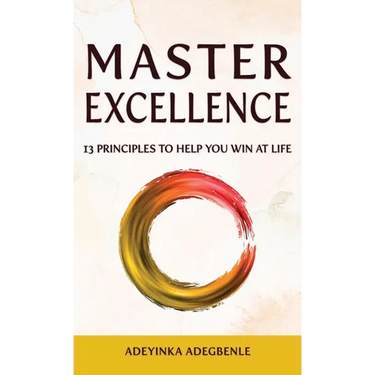 MASTER EXCELLENCE. 13 Principles to Help You Win at Life.