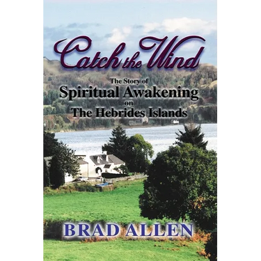 Catch the Wind: The Story of Spiritual Awakening on the Hebrides Islands