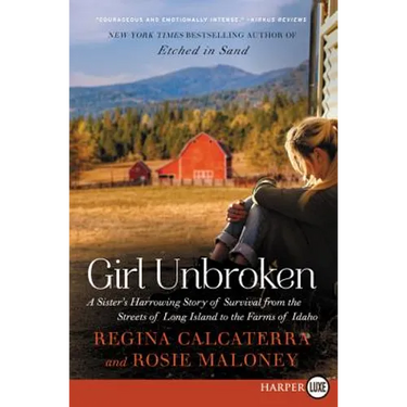 Girl Unbroken: A Sister's Harrowing Story of Survival from the Streets of Long Island to the Farms of Idaho