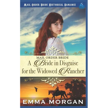 Mail Order Bride: A Bride in Disguise for the Widowed Rancher
