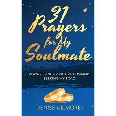 31 Prayers for My Soulmate: Prayers for My Future Husband. Seeking My Boaz.