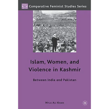 Islam, Women, and Violence in Kashmir: Between India and Pakistan
