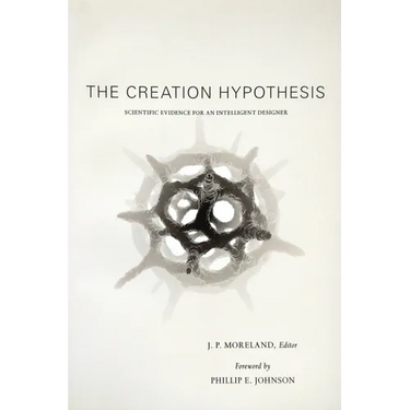 The Creation Hypothesis: Scientific Evidence for an Intelligent Designer
