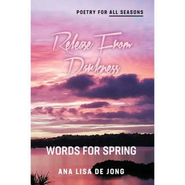 Release From Darkness: Words for Spring