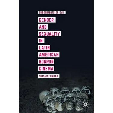 Gender and Sexuality in Latin American Horror Cinema: Embodiments of Evil