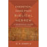 Exegetical Gems from Biblical Hebrew: A Refreshing Guide to Grammar and Interpretation