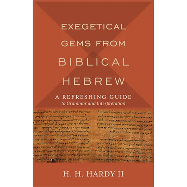 Exegetical Gems from Biblical Hebrew: A Refreshing Guide to Grammar and Interpretation