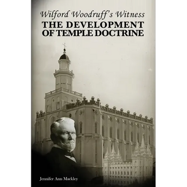 Wilford Woodruff's Witness: The Development of Temple Doctrine