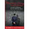 Why Didn't You Get It Done?: A Guide To Helping YOU Get Off Your Assets