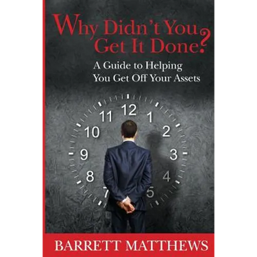 Why Didn't You Get It Done?: A Guide To Helping YOU Get Off Your Assets