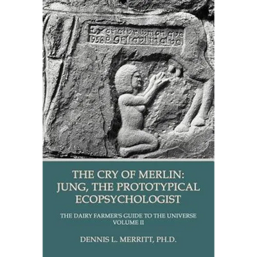 The Cry of Merlin: Jung, the Prototypical Ecopsychologist