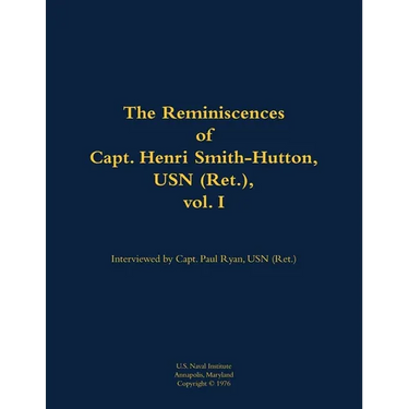 The Reminiscences of Capt. Henri Smith-Hutton, USN (Ret.), Vol. I: 1901-1977