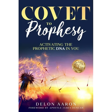 Covet to Prophesy: Activating the Prophetic DNA in You