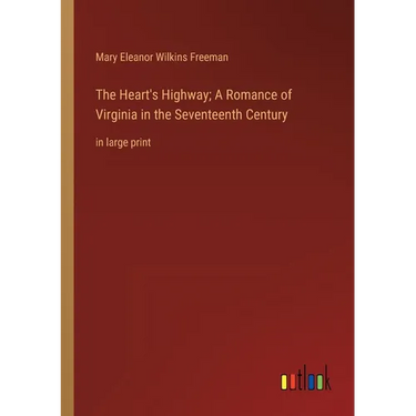 The Heart's Highway; A Romance of Virginia in the Seventeenth Century: in large print