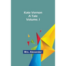 Kate Vernon: A Tale. Volume. I