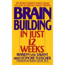 Brain Building in Just 12 Weeks: The World's Smartest Person Shows You How to Exercise Yourself Smarter . . .