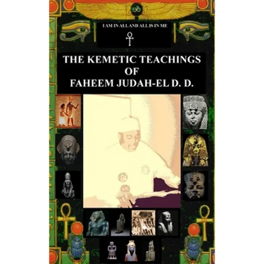 The Kemetic Teachings of Faheem Judah-El D.D.