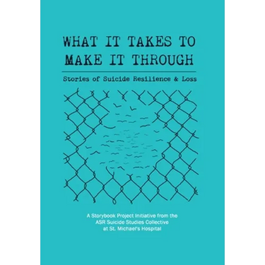 What It Takes to Make It Through: Stories of Suicide Resilience and Loss