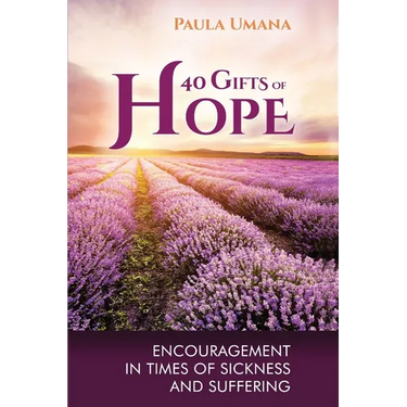 40 Gifts of Hope: Encouragement in times of sickness and suffering