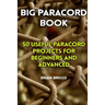 Big Paracord Book: 50 Useful Paracord Projects For Beginners And Advanced