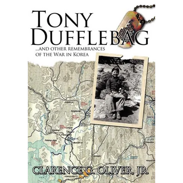 Tony Dufflebag ...and Other Remembrances of the War in Korea: A Soldier's Story