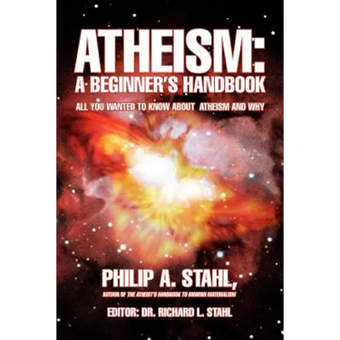 Atheism: A Beginner's Handbook: All you wanted to know about atheism and why