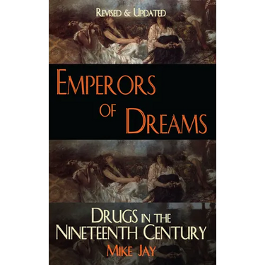 Emperors of Dreams: Drugs in the Nineteenth Century