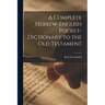 A Complete Hebrew-English Pocket-dictionary to the Old Testament