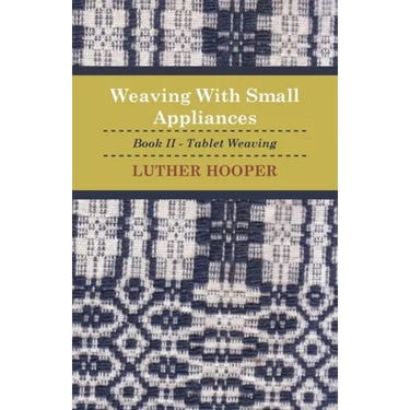Weaving With Small Appliances - Book II - Tablet Weaving