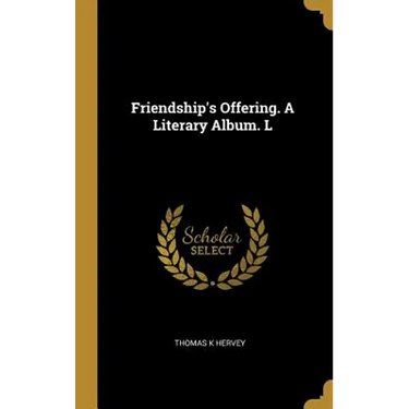 Friendship's Offering. A Literary Album. L