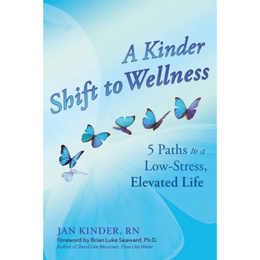 A Kinder Shift to Wellness: 5 Paths to a Low-Stress, Elevated Life