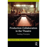Production Collaboration in the Theatre: Guiding Principles
