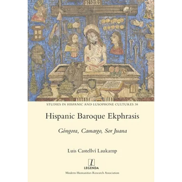 Hispanic Baroque Ekphrasis: Góngora, Camargo, Sor Juana