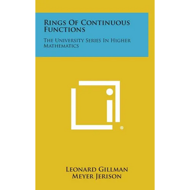 Rings Of Continuous Functions: The University Series In Higher Mathematics